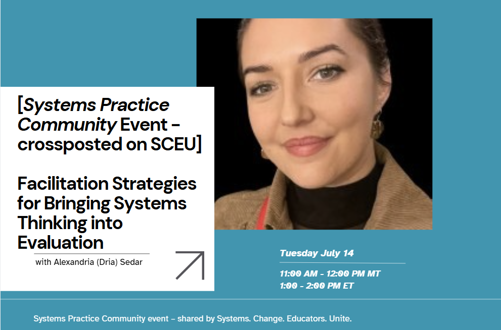 [Systems Practice Community Event - crossposted on SCEU] Facilitation Strategies for Bringing Systems Thinking into Evaluation with Alexandria (Dria) Sedar