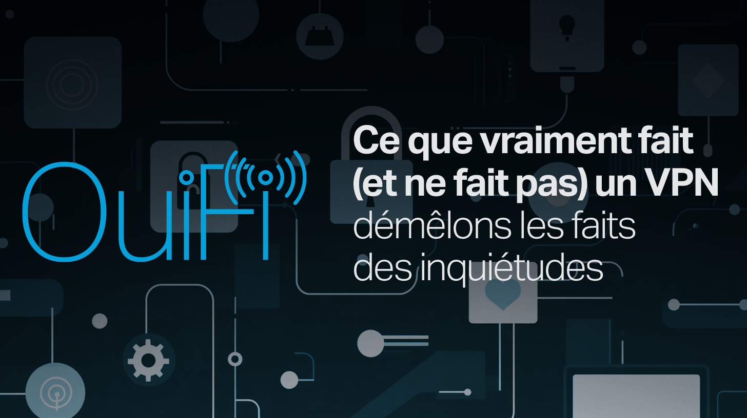 Ce que vraiment fait (et ne fait pas) un VPN