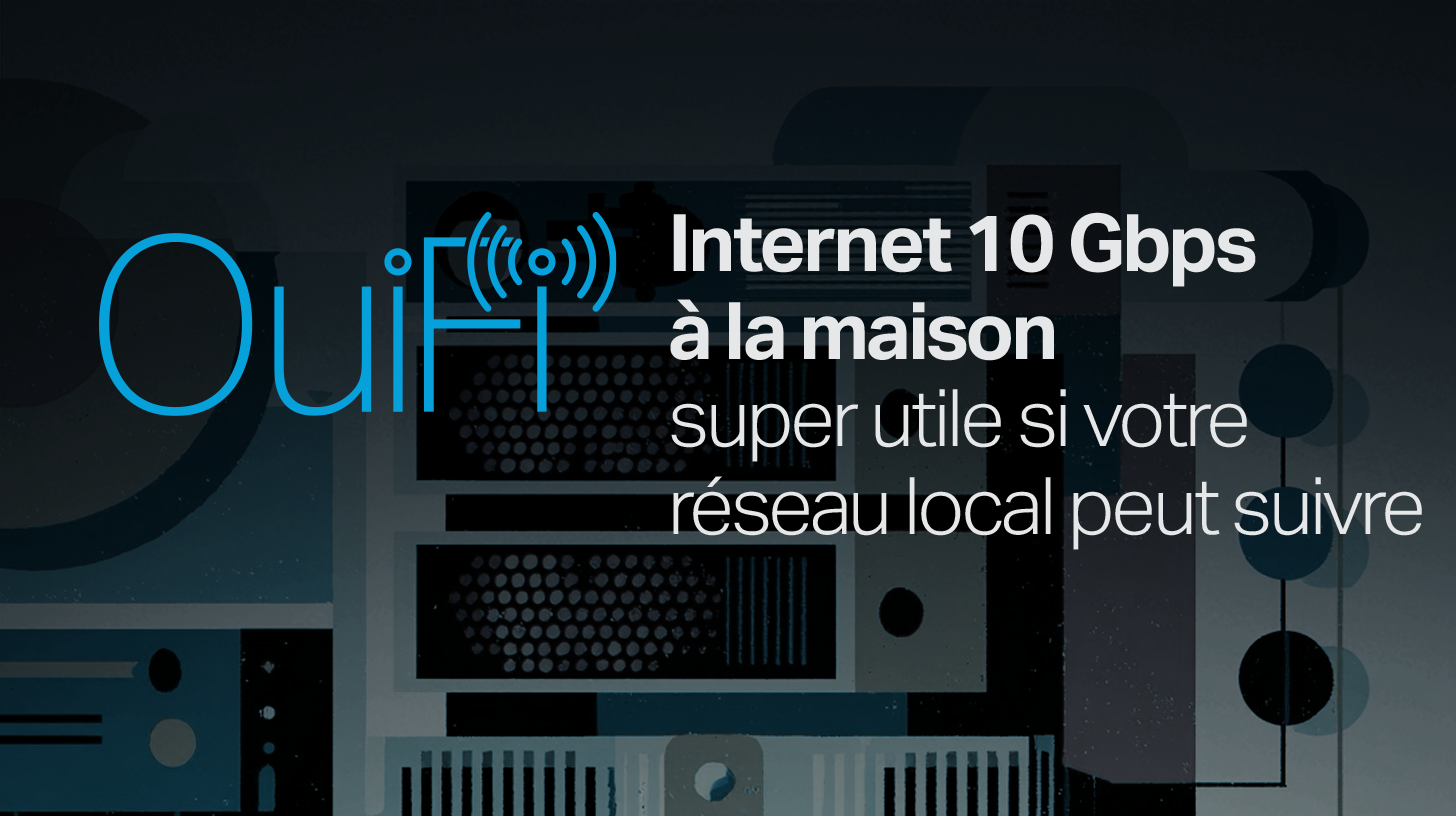 10 Gbps à la maison : pas un excès, mais une question de cohérence