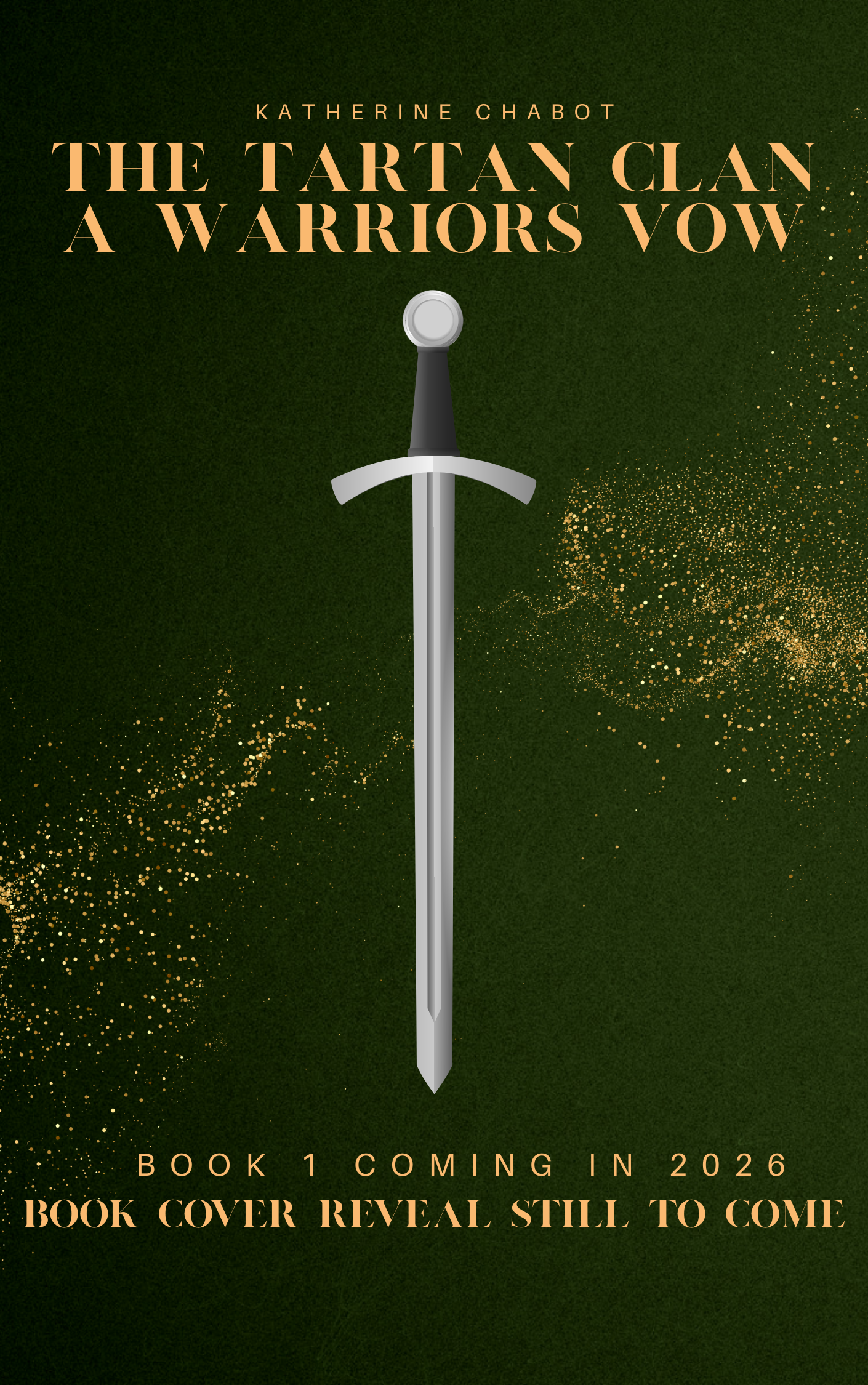 Placeholder book cover for The Tartan Clan: A Warrior’s Vow by Katherine Chabot. A centered sword on a dark-green background with gold sparkles. Text notes “Coming 2026 — Cover Reveal Soon.”