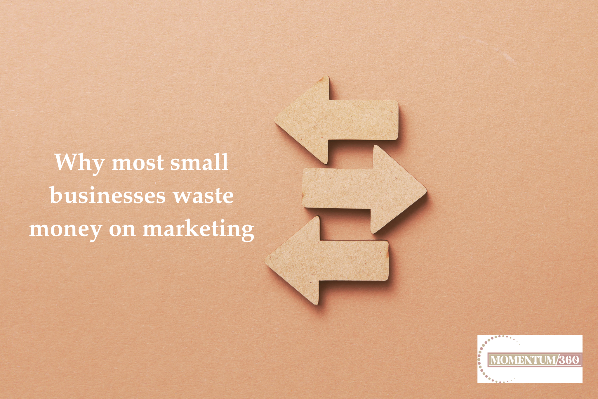 Why most small businesses waste money on marketing (and what to do instead)