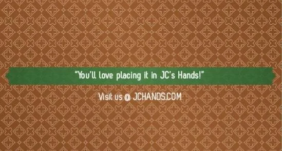 A brown patterned background with a green banner containing white text that says, "You'll love placing it in JC's Hands!" Below the banner is a website address, jchands.com.