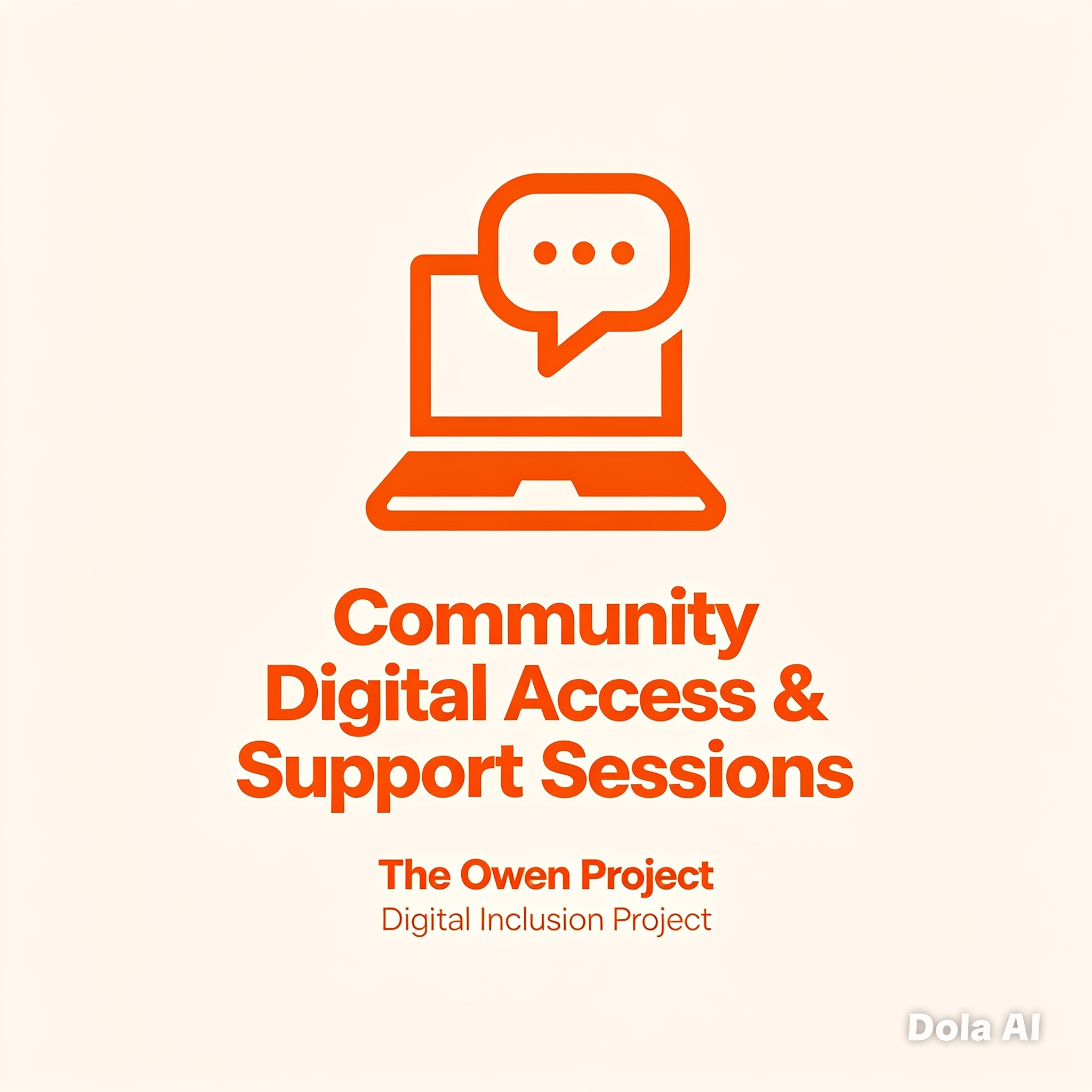 A graphic of an orange chat bubble with three dots, placed above the word 'Community' in bold orange letters, with text below that reads 'Digital Access & Support Sessions' and 'The Owen Project'. Further below, in smaller font, it says 'Digital Inclusion Project'. The background is light cream.
