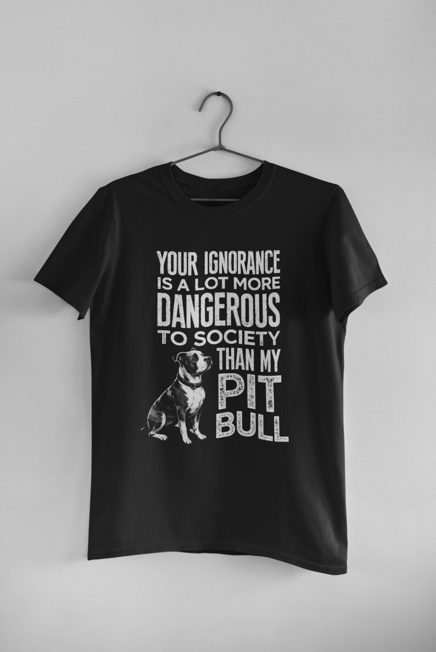 Your Ignorance Is More Dangerous to Society Than My Pit Bull Is T-Shirt
