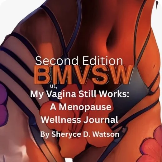 Cover of a book titled 'Second Edition BMSW: My Vagina Still Works: A Menopause Wellness Journal' by Sheryce D. Watson, with an abstract, colorful background.