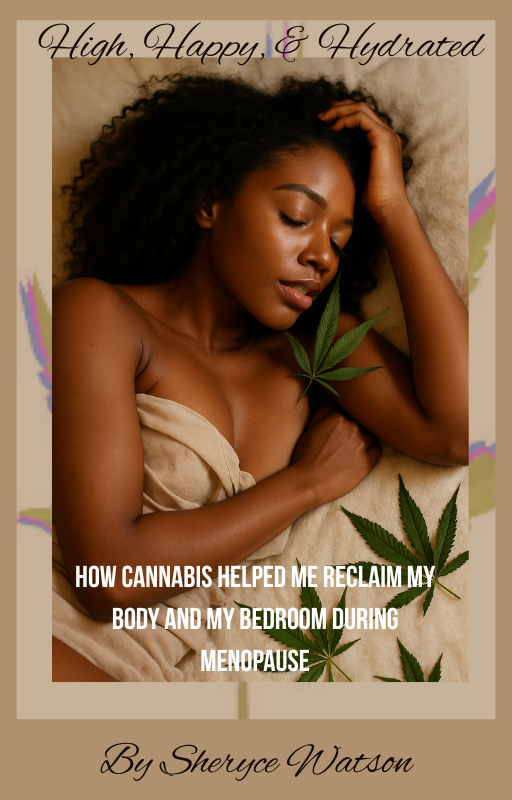 High, Happy & Hydrated How Cannabis Helped Me Reclaim My Body and My Bedroom During Menopause