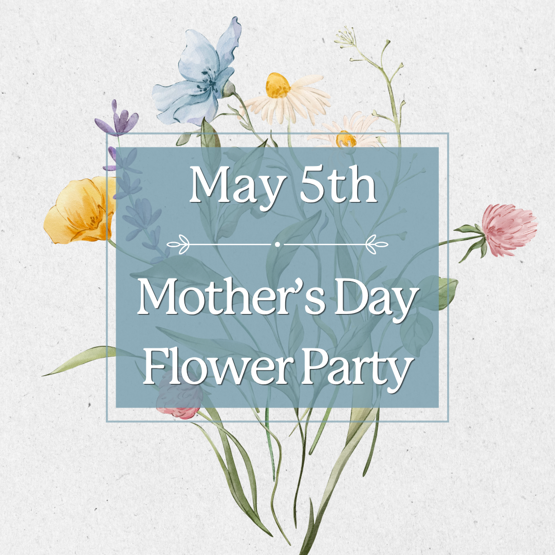 May 5th, 2026 Mother's Day Flower Party