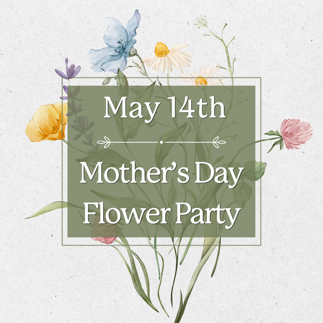May 14th, 2026 Mother's Day Flower Party