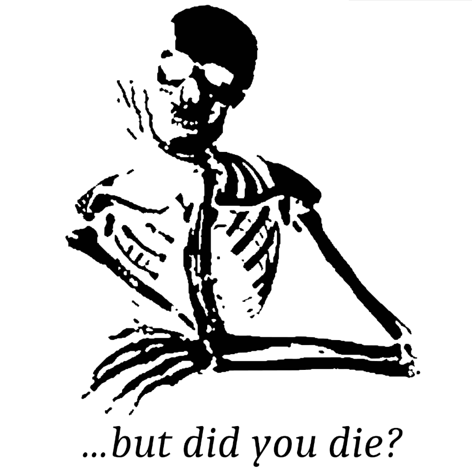 But Did You Die?