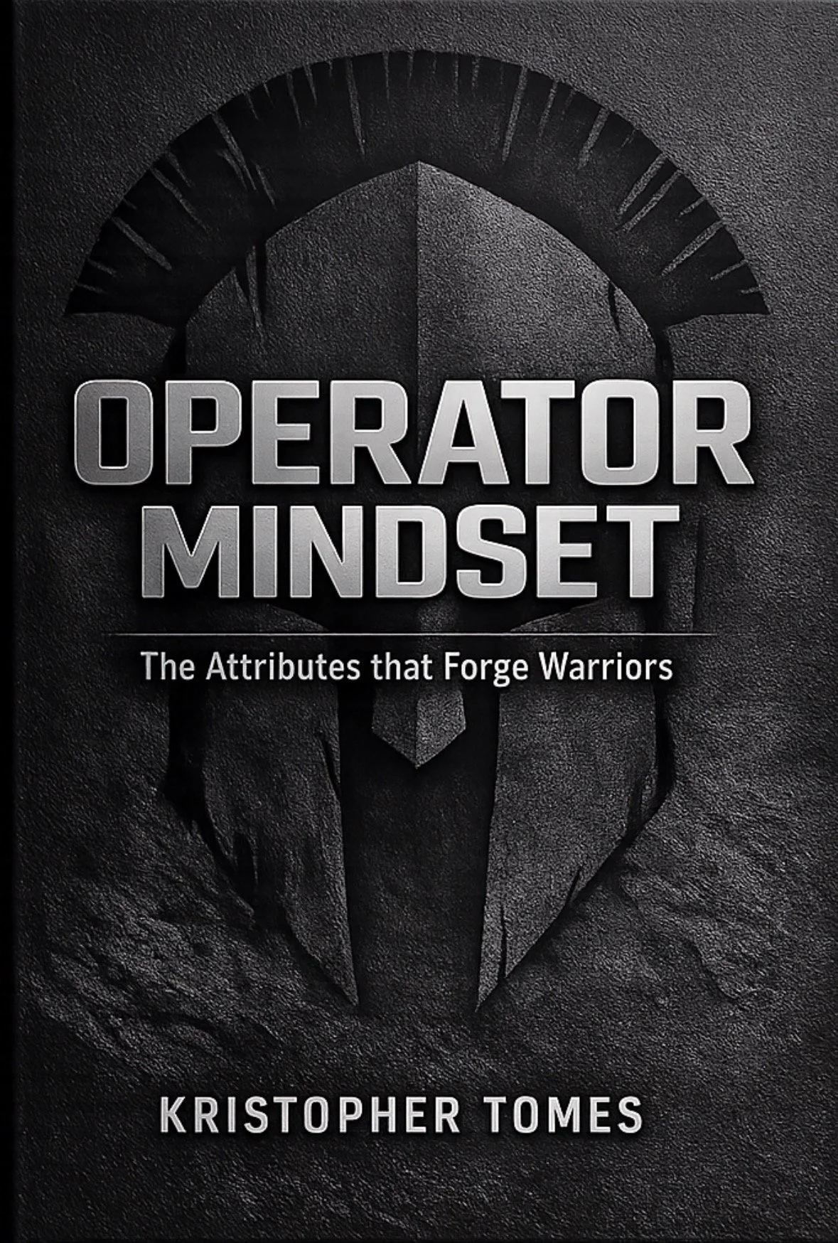 Operator Mindset: The Attributes that Forge Warriors by Kristopher Tomes