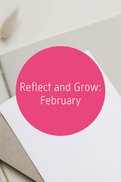 Reflect and Grow: February
