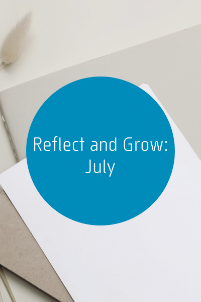 Reflect and Grow: July