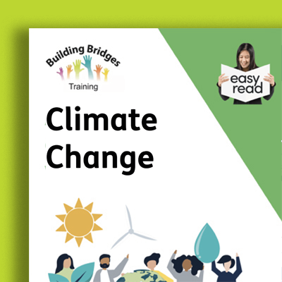 Cover of easy read document titled 'Climate Change' with illustrations of the sun, wind turbine, water droplet, and diverse group of people raising hands, with a logo for 'Building Bridges Training' and a person holding a sign that says 'easy read'.