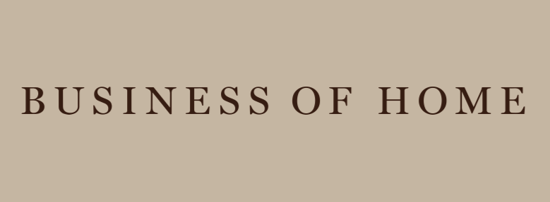 Text reading 'Business of Home' on a beige background.
