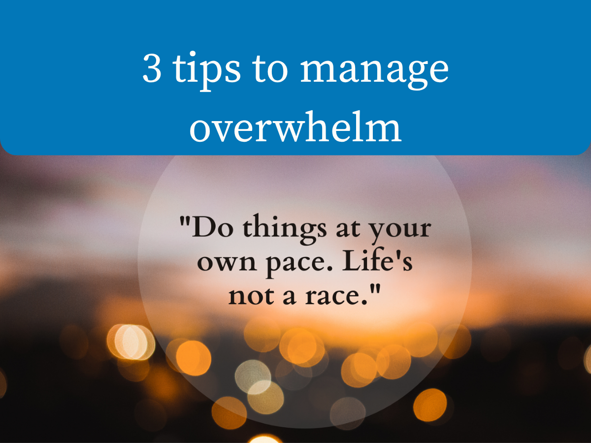3 tips to manage overwhelm 