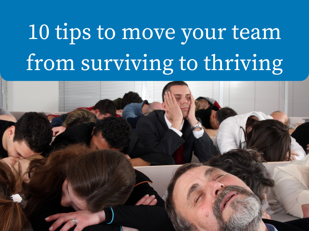 10 Tips to Move Your Team from Surviving to Thriving
