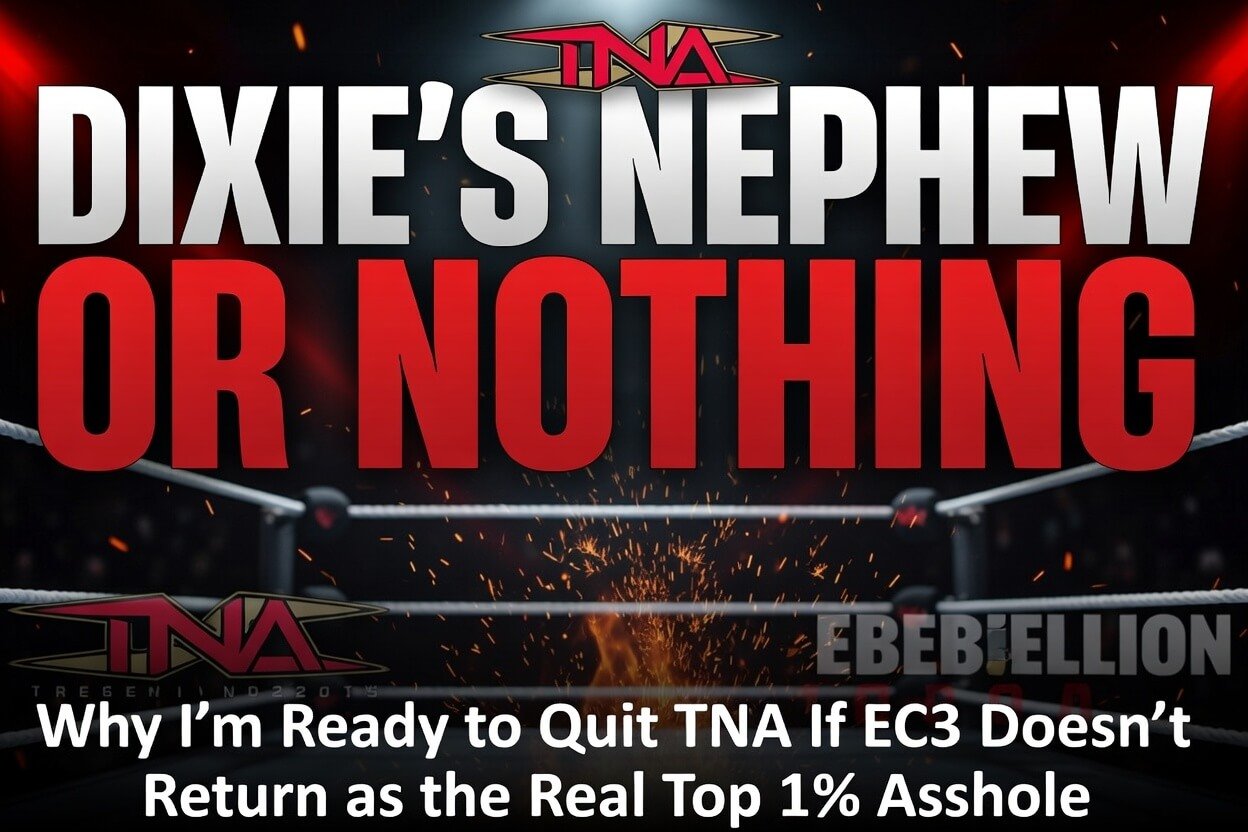 Dixie's Nephew or Nothing: Why I'm Walking Away from TNA if EC3 Doesn't Deliver