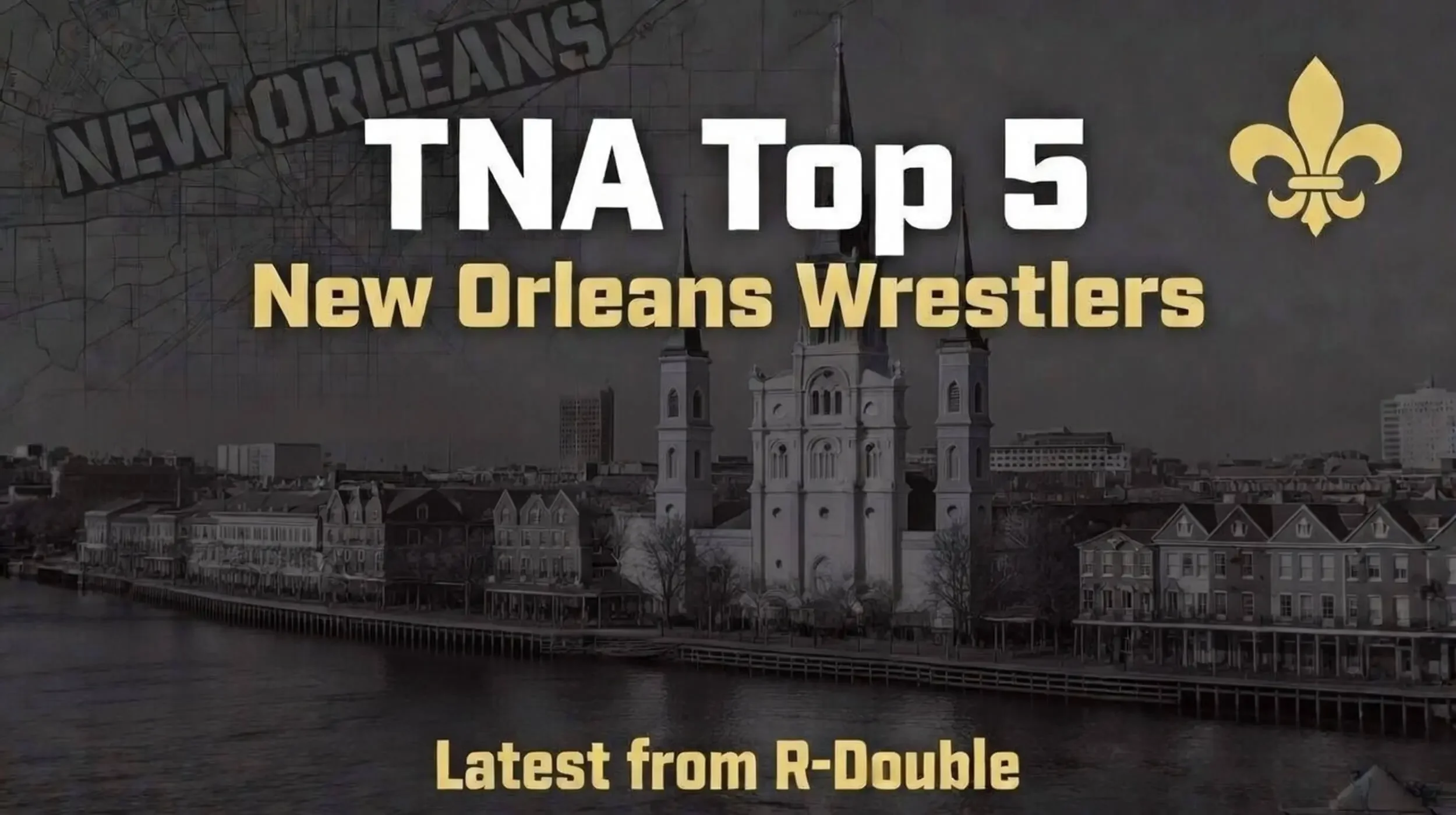 Top 5 New Orleans Wrestlers That Need To Be In TNA Wrestling