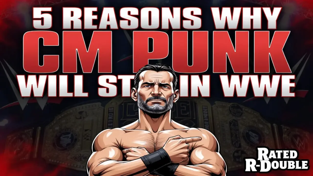 5 Reasons Why CM Punk Will Stay in WWE