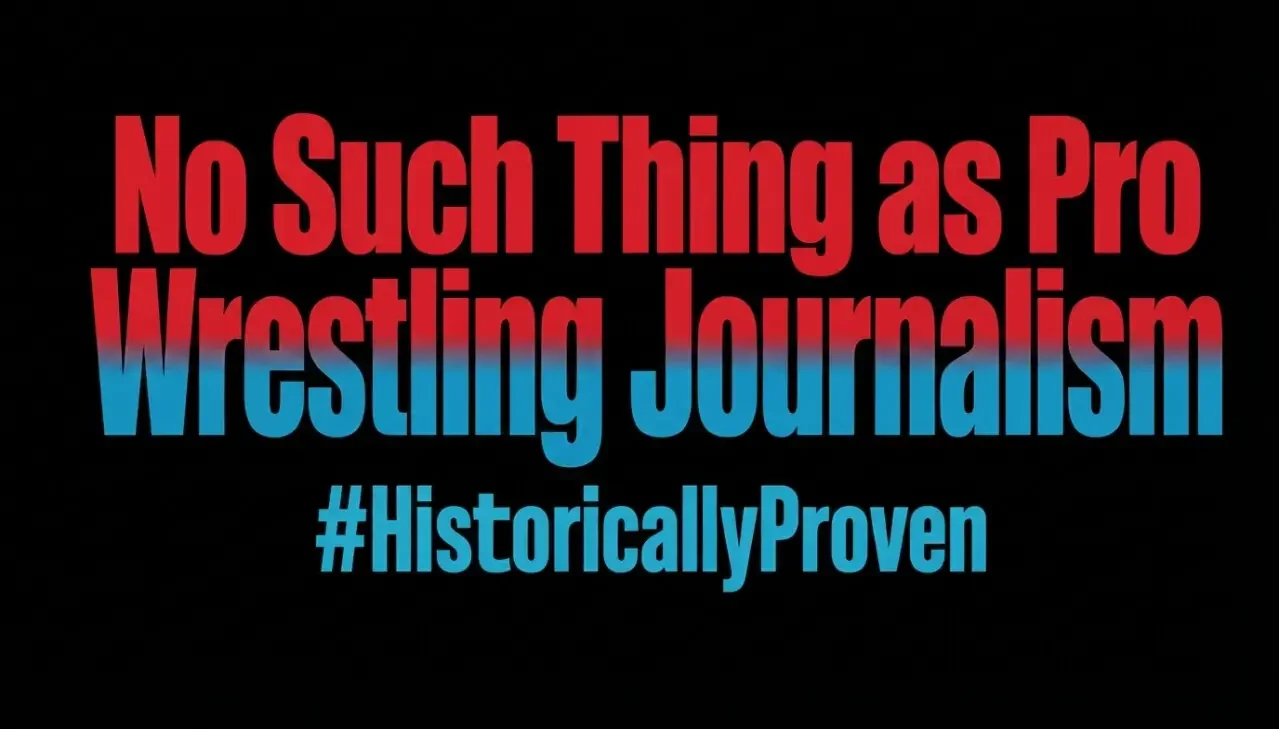 We Finally Proved Pro Wrestling "Journalism" is an Infinite Work