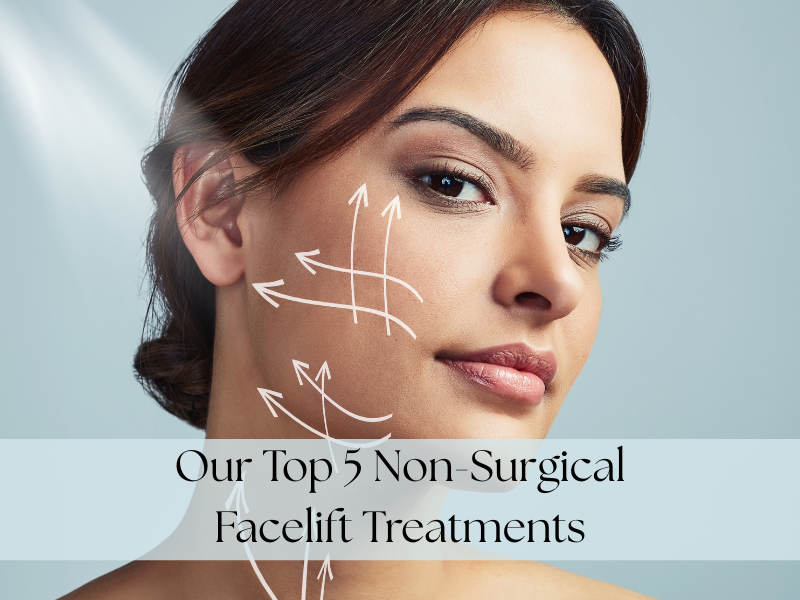 Our Top 5 Non-Surgical Facelift Treatments