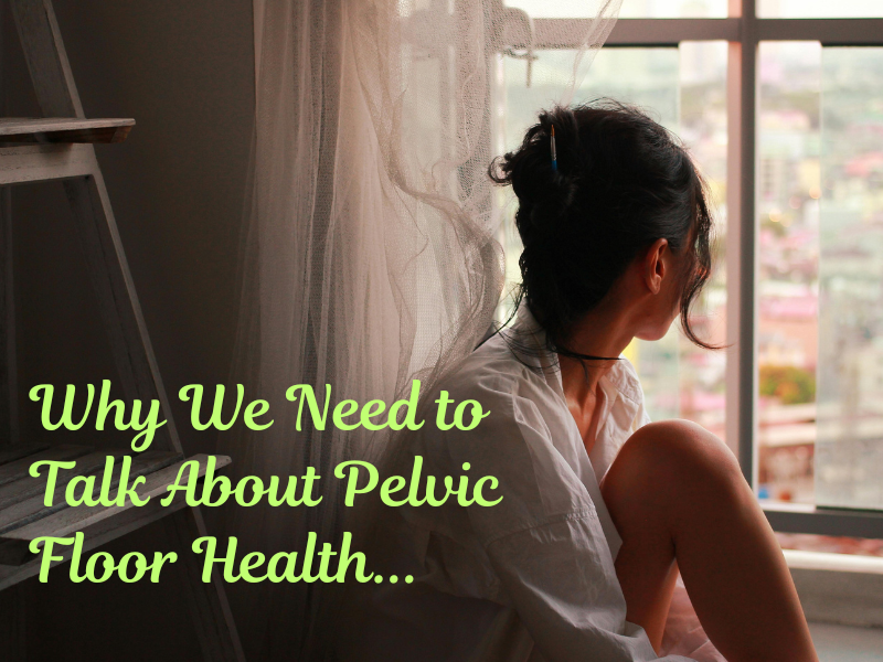 Why We Need to Talk About Pelvic Floor Health