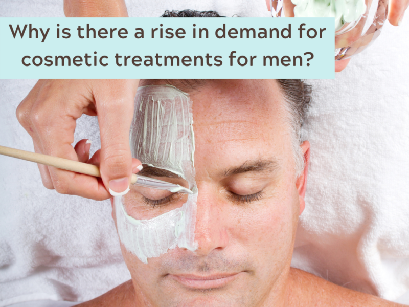 Why is there a rise in demand for men seeking cosmetic treatments?