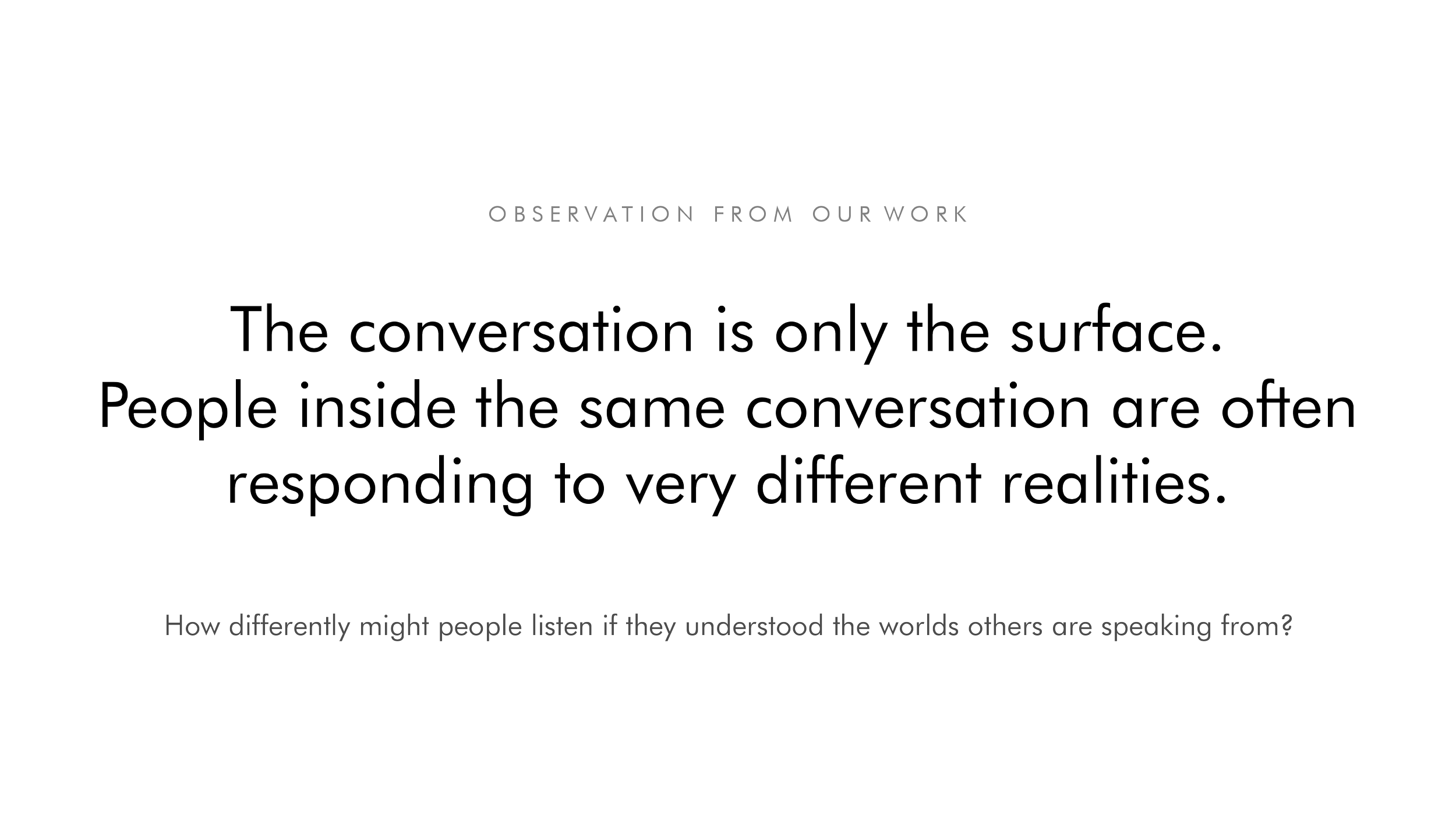 Quote about observation and perception from our work, discussing how conversation is only surface-level and how people respond differently based on their realities.
