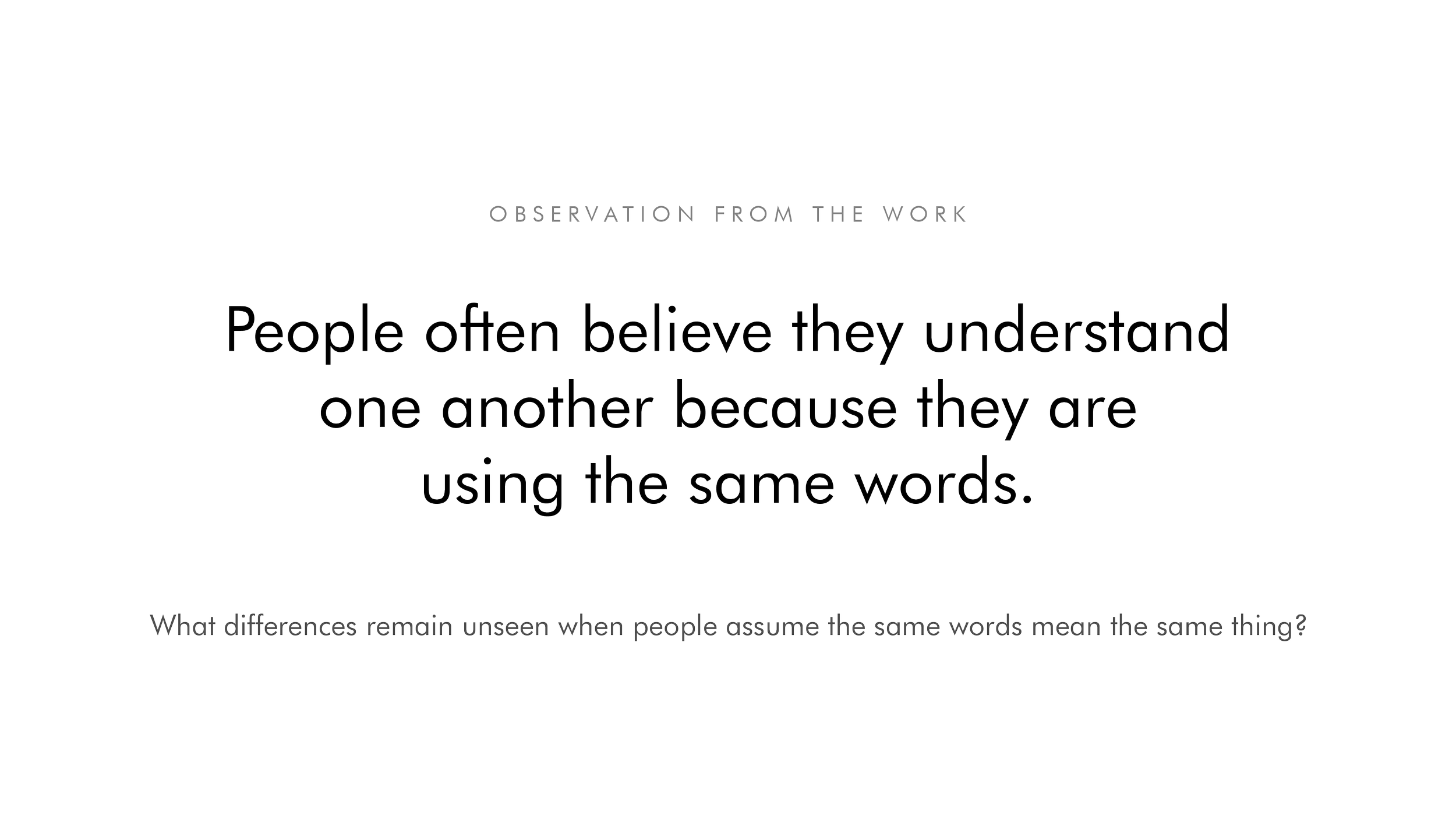 Quote: 'People often believe they understand one another because they are using the same words.' Additional text: 'What differences remain unseen when people assume the same words mean the same thing?'