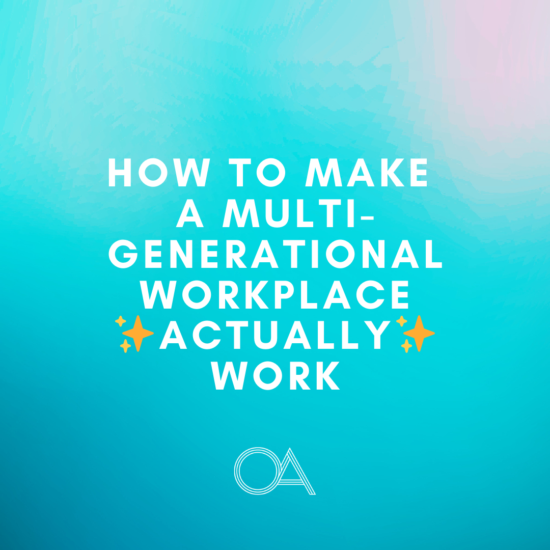 How To Make A Multi-Generational Workplace Actually Work