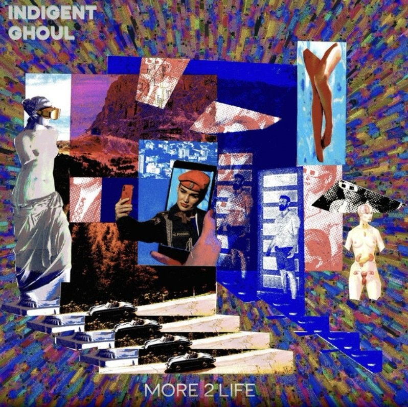 Colorful digital collage featuring classical statues, modern cars, and images of women, with a staircase and vibrant background patterns. Text includes 'INDIGENT GHOUL' and 'MORE 2 LIFE'.