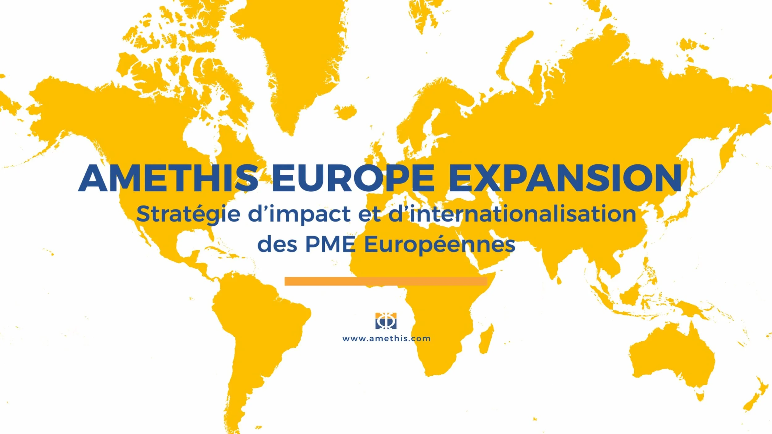 Carte du monde en fond blanc et jaune avec le texte en français : "AMETHIS EUROPE EXPANSION Stratégie d’impact et d’internationalisation des PME Européennes" et le site internet www.amethis.com.