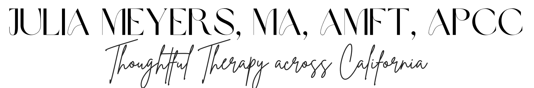 Text that reads Julia Meyers, MA, AMFT, APC. Thoughtful Therapy across California.