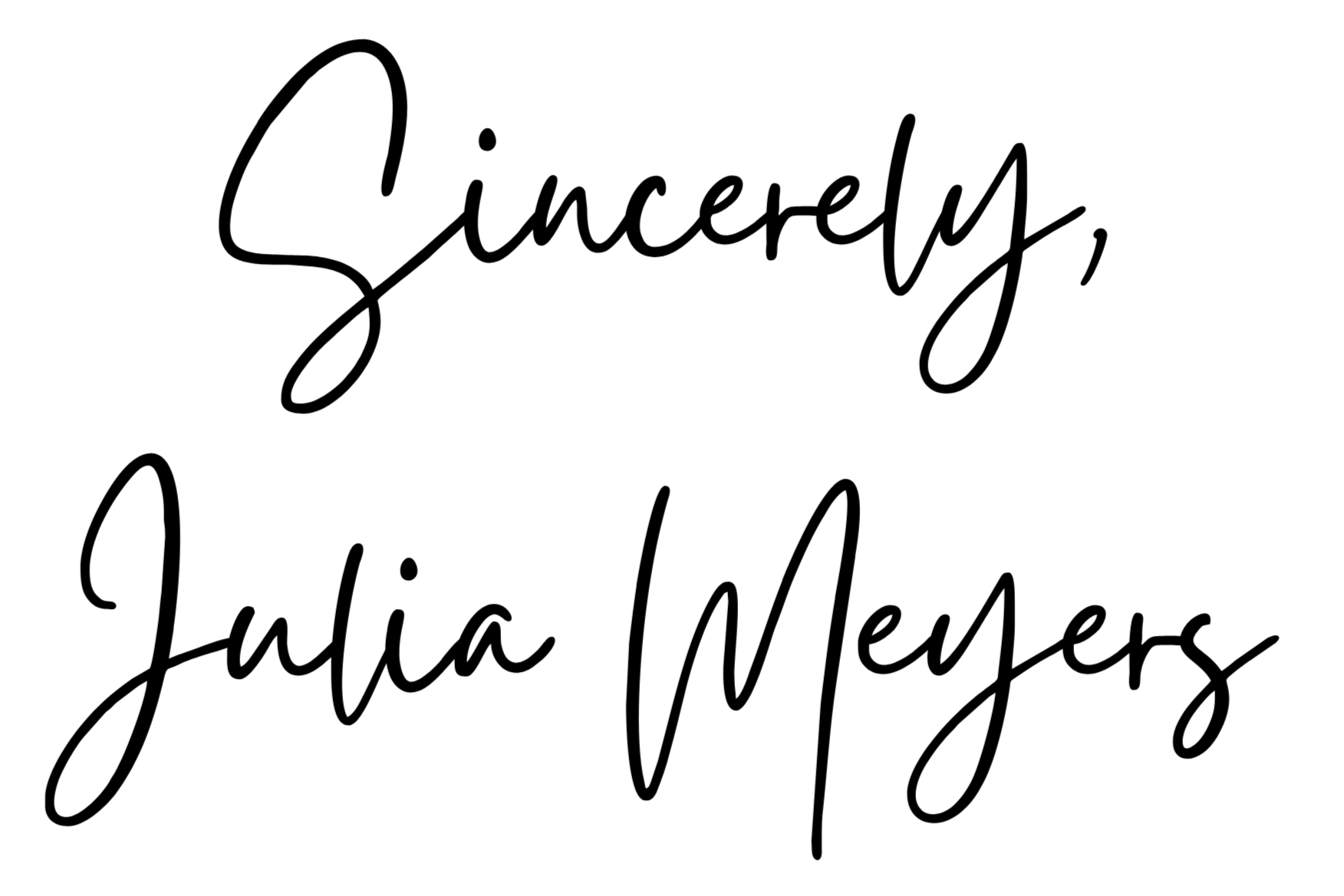 Handwritten text saying 'Sincerely, Julia Meyers' in black cursive font on a white background.