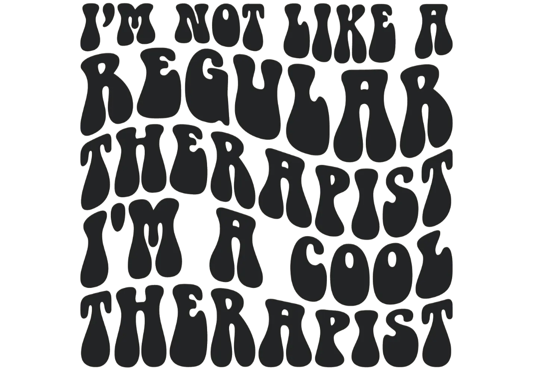 Stylized black text on a white background reads: "I'M NOT LIKE A REGULAR THERAPIST, I'M A COOL THERAPIST."