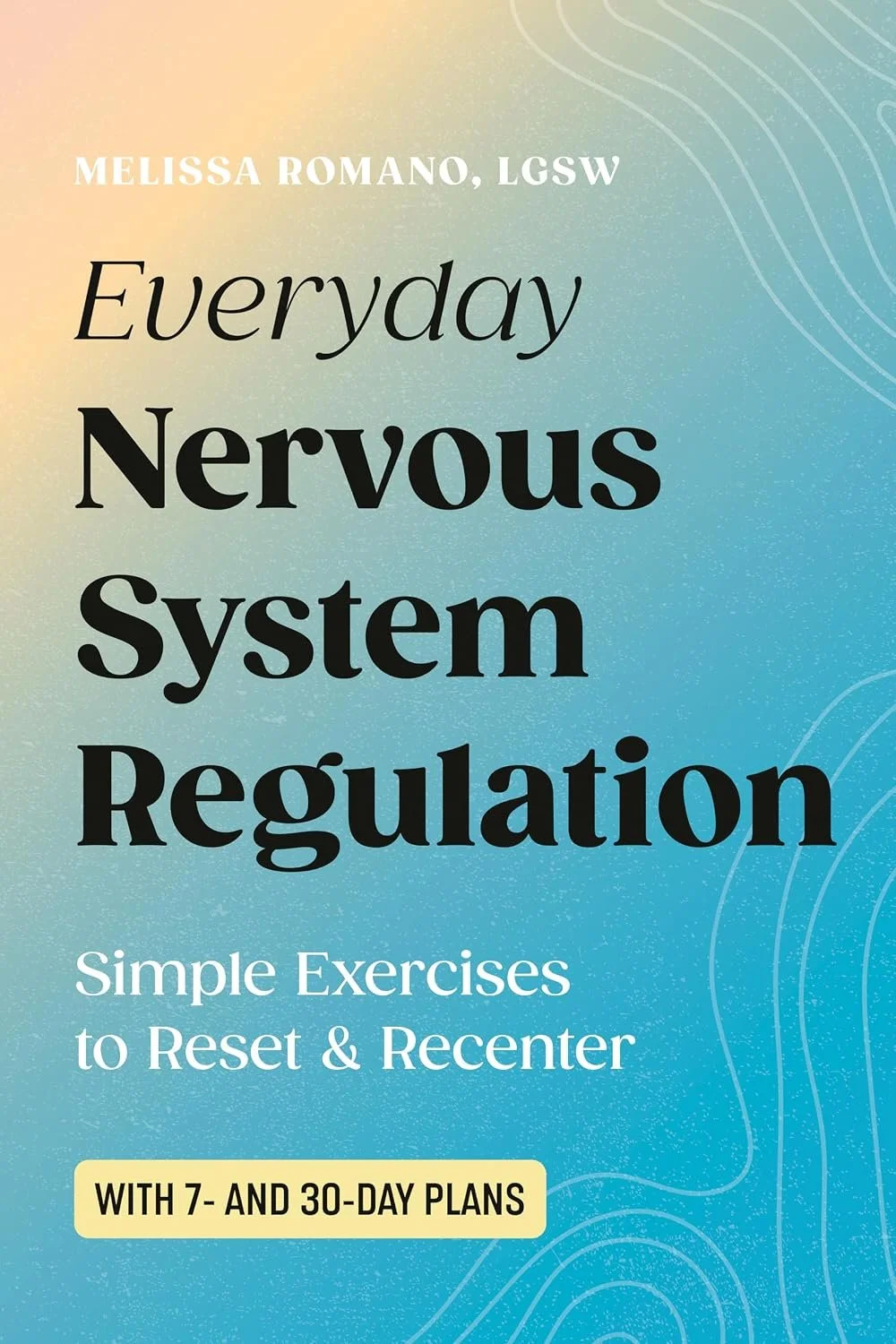 Book cover titled "Everyday Nervous System Regulation" by Melissa Romano, LCSW, featuring a gradient background from peach to blue with subtle contour lines and white and black text, advertising simple exercises for resetting and recentering with 7- 