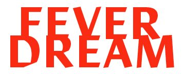 Fever Dream