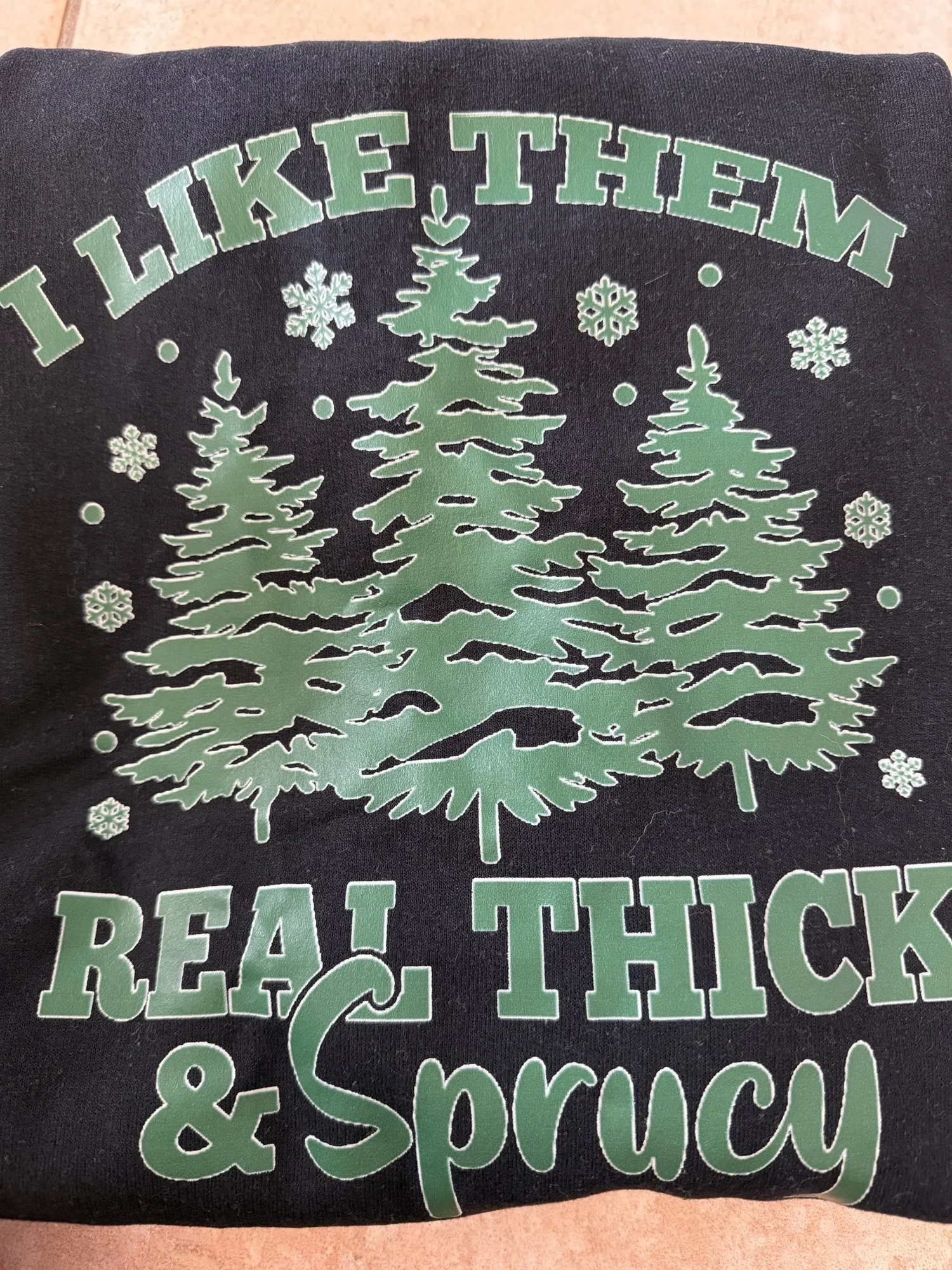 I Like Them Real Thick & Sprucy