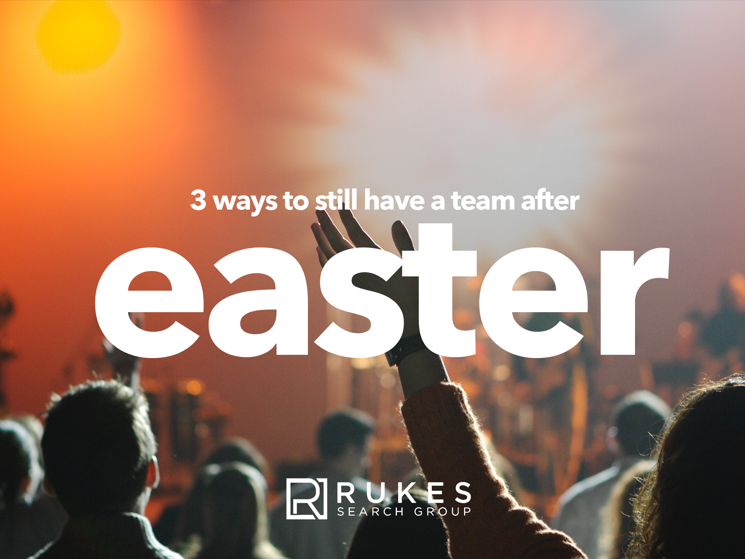 3 Ways to Still Have a Team After Easter