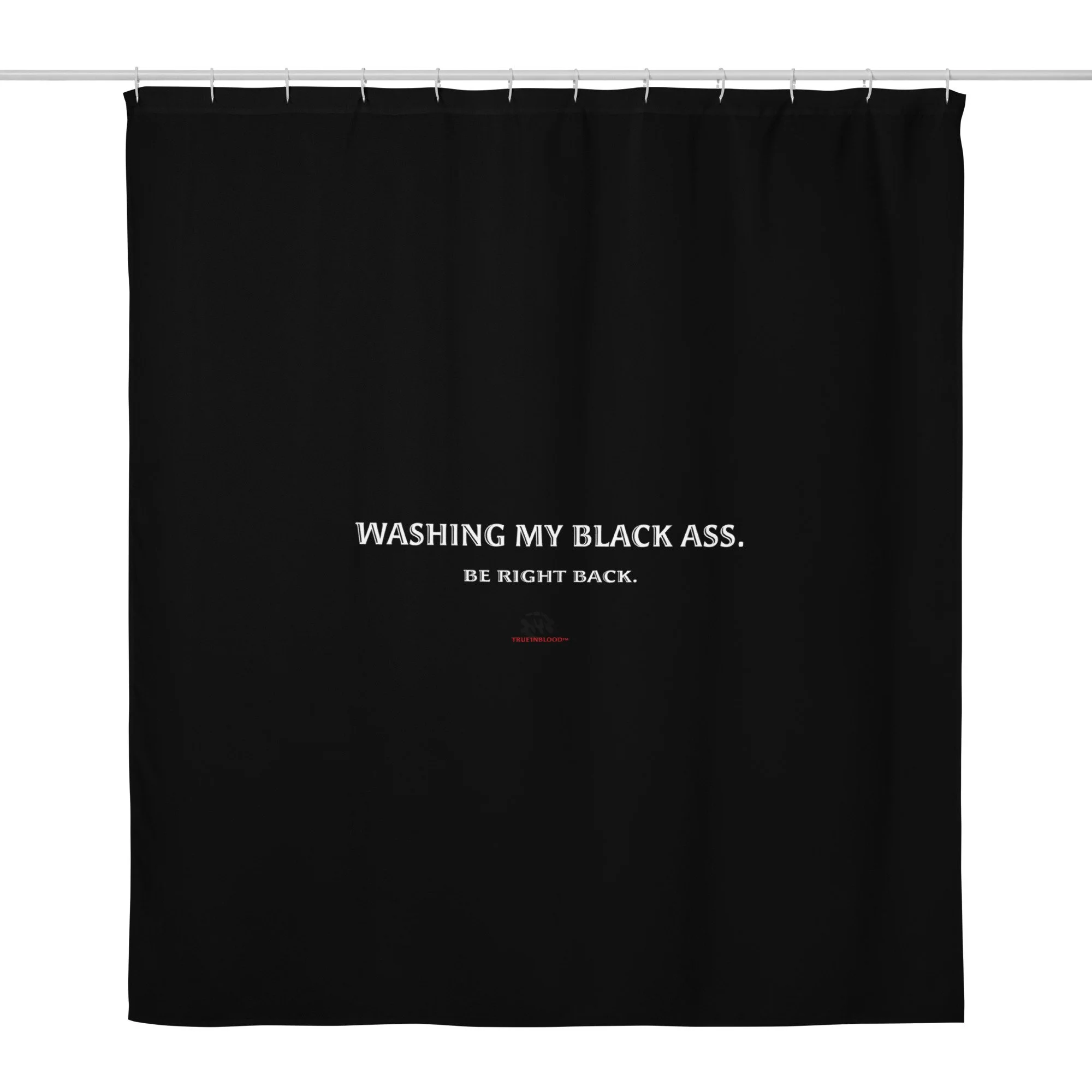 Washing My Black Ass Shower Curtain