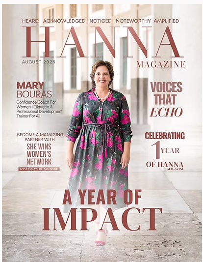 Cover of Hanna Magazine August 2025 featuring a woman in a black and pink floral dress walking in a hallway, with headlines about Mary Bouras, VOICES THAT ECHO, celebrating one year of Hanna magazine, and a focus on impact.