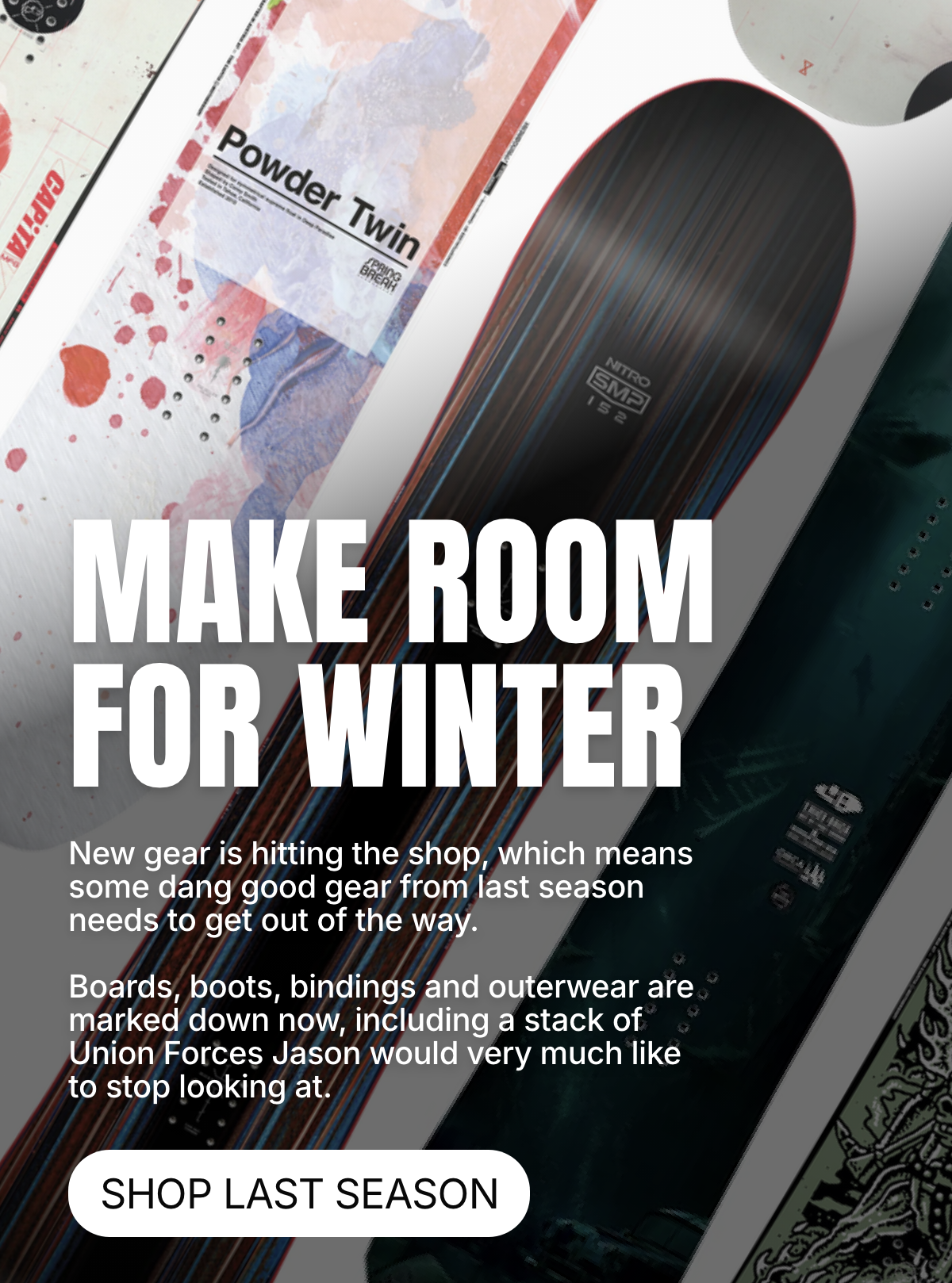 Milo campaign email design: Make Room for Winter, with snowboard assortment, last-season gear copy and pictured Shop Last Season button.
