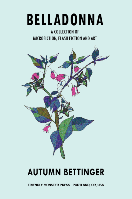 Book cover titled "BELLADONNA: a collection of microfiction, flash fiction, and art" by Autumn Bettinger, with orange fern illustration, published by Friendly Monster Press in Portland, Oregon. flash fiction, microfiction, writing battle, nycm, art