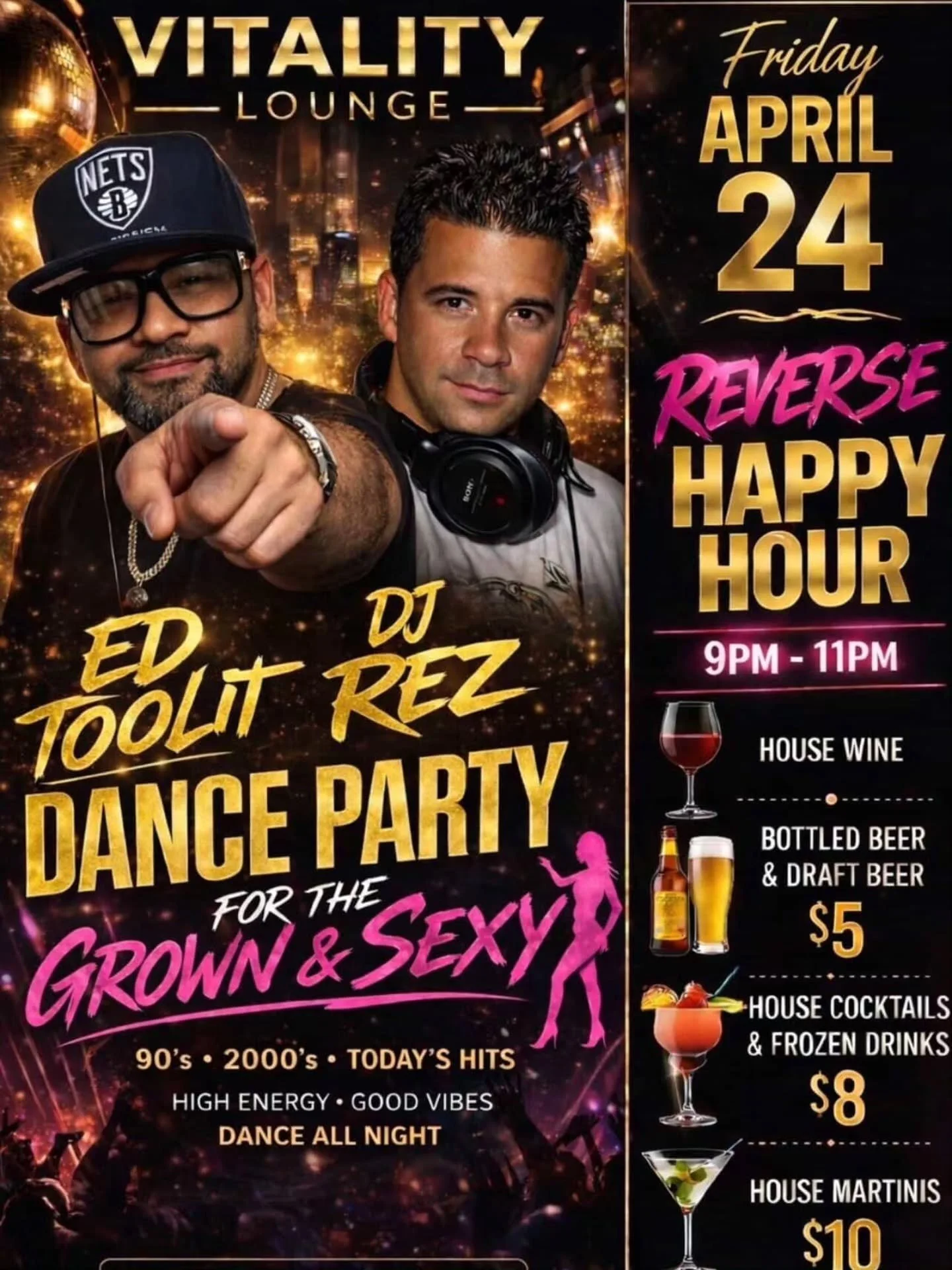 Grown &amp; Sexy Dance Party 🔥

90&rsquo;s &bull; 2000&rsquo;s &bull; Today 🎶

🎧 DJ Rez &amp; EdTooLit
📍 Vitality Lounge &ndash; Hicksville
🗓 Friday, April 24
⏰ 8PM till late

🍸 Reverse Happy Hour (9&ndash;11PM)
$5 Beer &amp; Wine
$8 Cocktails 