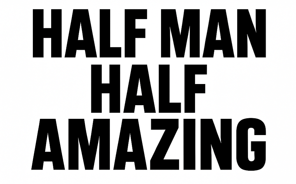 HALF MAN HALF AMAZING