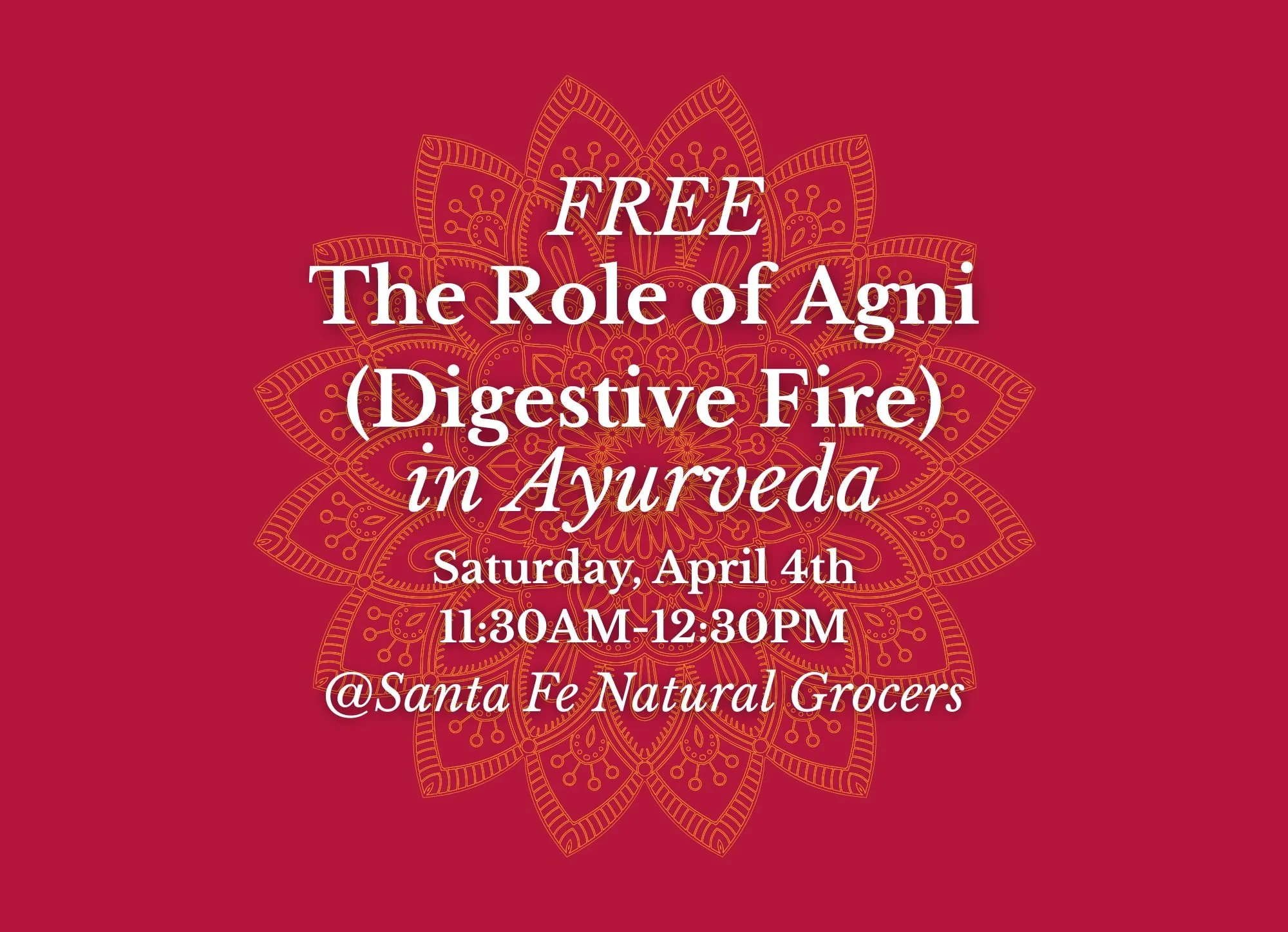 The Role of Agni (Digestive Fire) in Ayurveda @Santa Fe Natural Grocers 