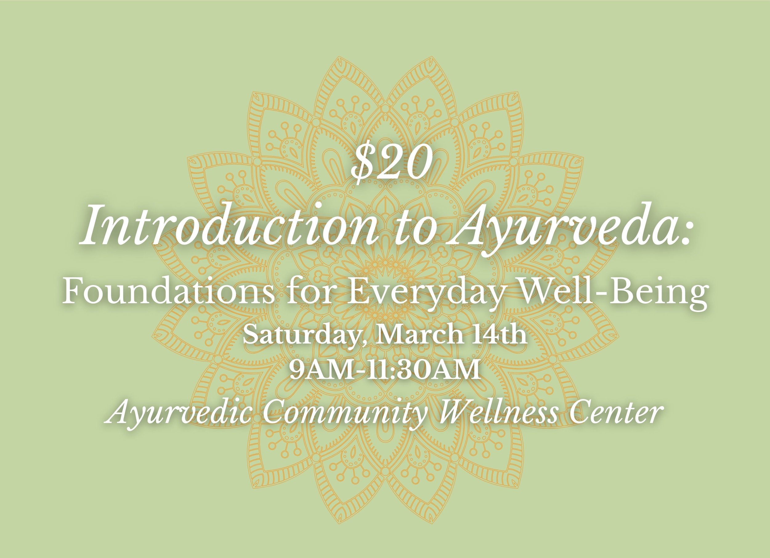 Introduction to Ayurveda: Foundations for Everyday Well-Being (March 14th 9AM-11:30AM)