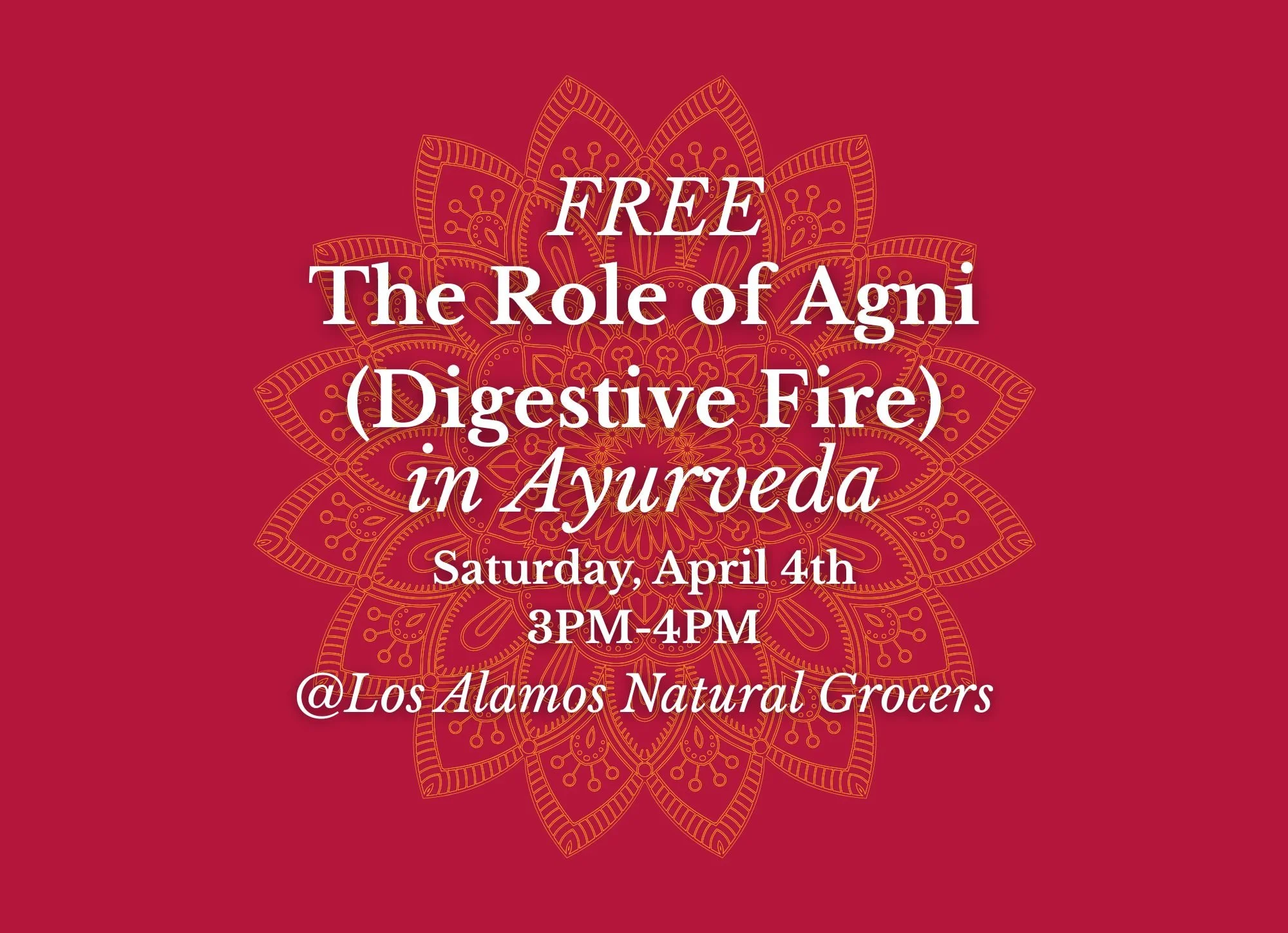 The Role of Agni (Digestive Fire) in Ayurveda @Los Alamos Natural Grocers (April 4th 3PM-4PM)