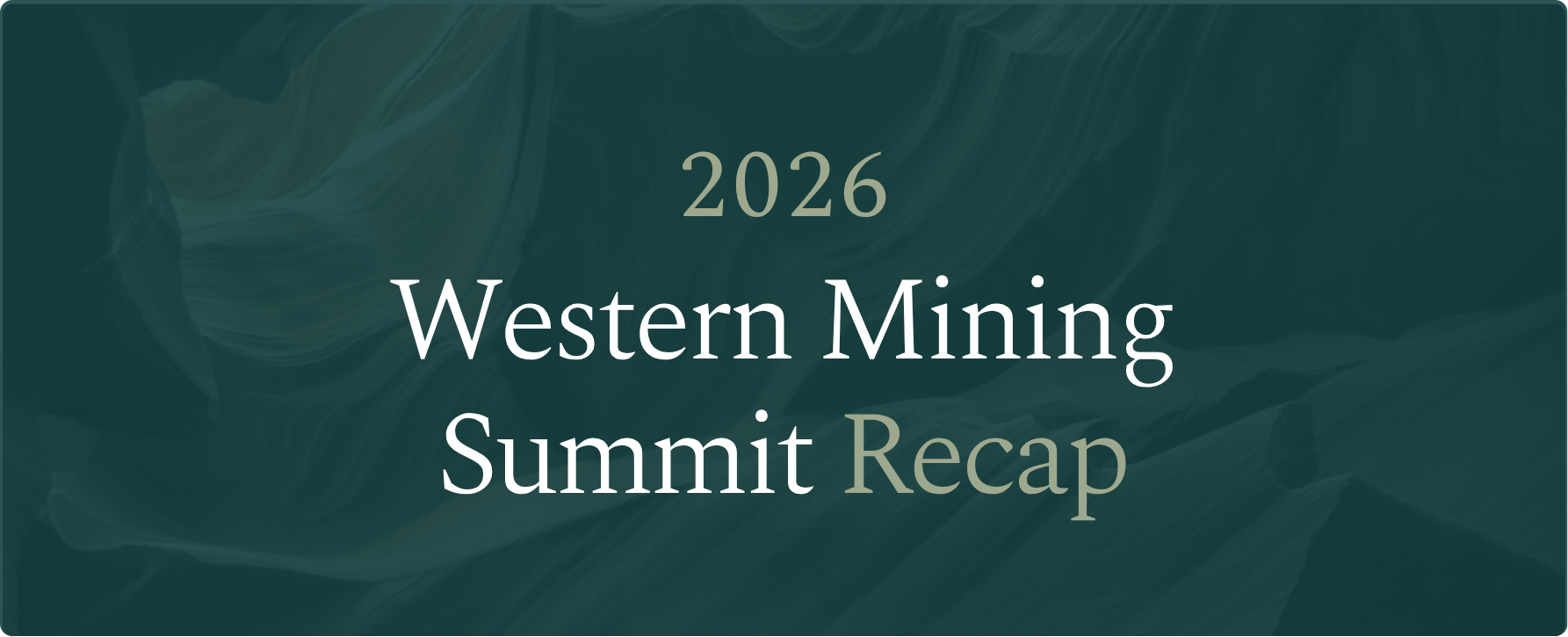 2026 Western Mining Summit Recap: The State of Western Mining