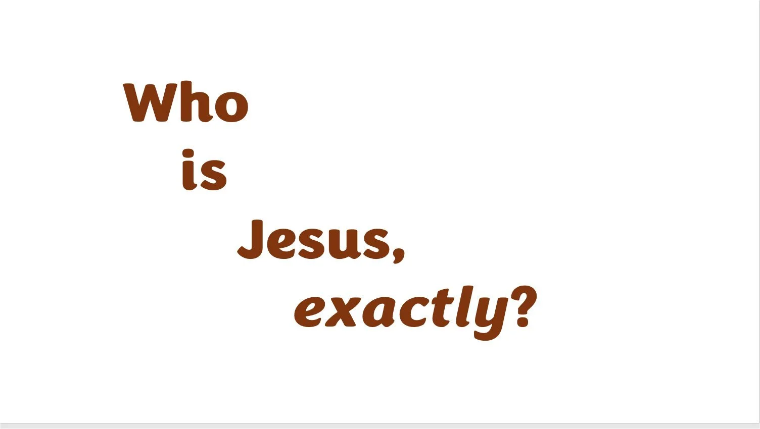 Who is Jesus Exactly?